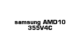 samsung AMD10 355V4C